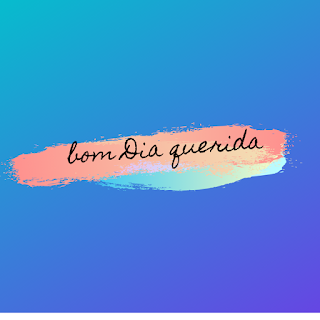 Bom Dia querida