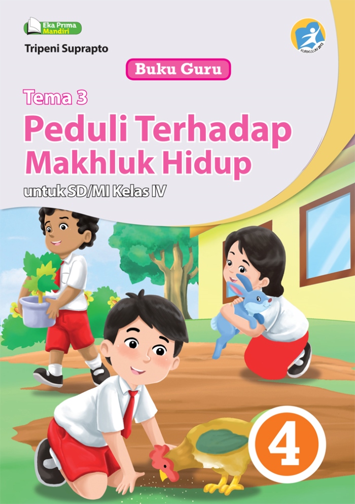 Buku Guru Tema 3 Peduli terhadap Makhluk Hidup untuk SD/MI Kelas IV Kurikulum 2013