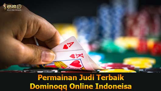 Permainan Judi Terbaik Dominoqq Online Indoneisa