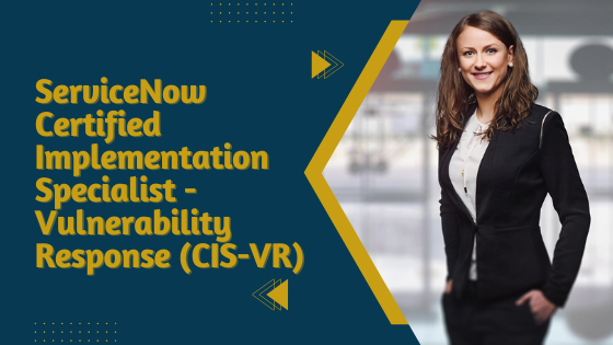 CIS-VR: ServiceNow Certified Implementation Specialist - Vulnerability Response (CIS-VR)