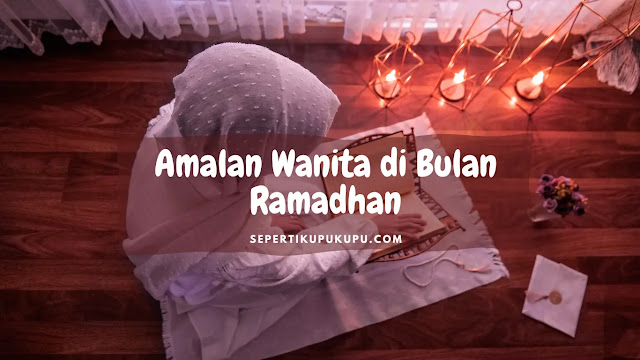 Amalan Wanita di Bulan Ramadhan