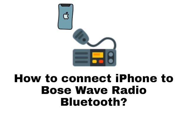 How to connect iPhone to Bose wave radio Bluetooth?