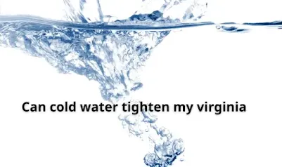 Can Cold Water Tighten my Virginia