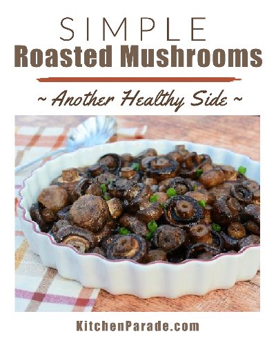 Simple Roasted Mushrooms, another healthy side dish ♥ KitchenParade.com. Just mushrooms, pantry ingredients.