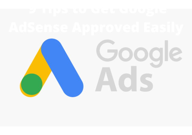 9 Tips to Get Google AdSense Approved Easily