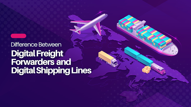 Digital Freight Forwarders and Digital Shipping Lines