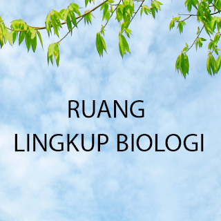 RUANG LINGKUP BIOLOGI