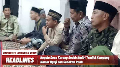 Kepala Desa Karang Endah Hadiri Tradisi Kampung Namat Ngaji dan Sedekah Ruah