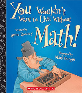 You Wouldn't Want to Live Without Math! (You Wouldn't Want to Live Without…)