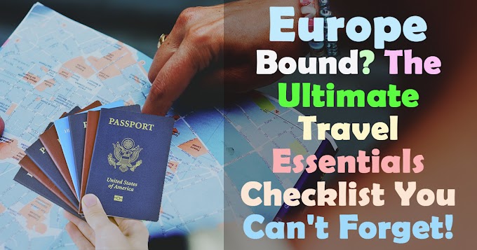 The Ultimate Europe Travel Essentials Checklist: Don't Leave Home Without These!