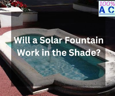 Will a Solar Fountain Work in the Shade