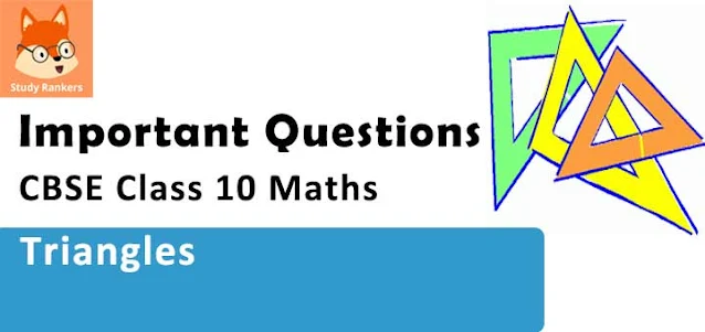 Chapter 6 Triangles Important Questions for CBSE Class 10 Maths Board Exams