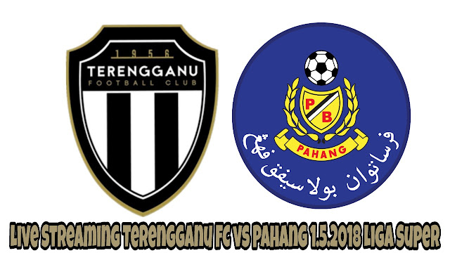Live Streaming Terengganu FC vs Pahang 1.5.2018 Liga Super 