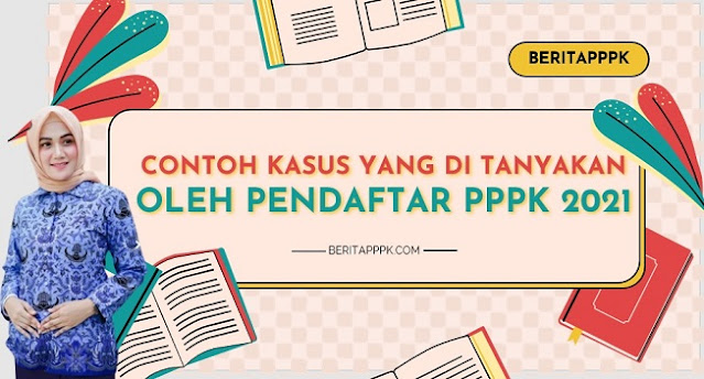 Contoh Kasus Yang Dialami Oleh Calon Pendaftar PPPK 2021