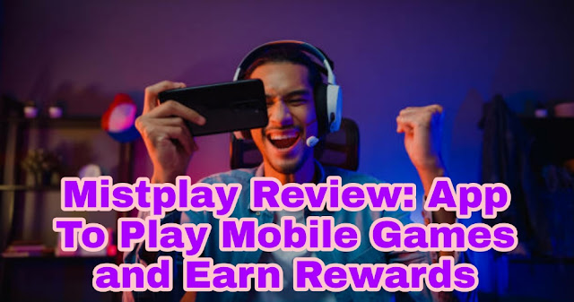 Mistplay Review: The App That Earns Rewards By Playing Mobile Games