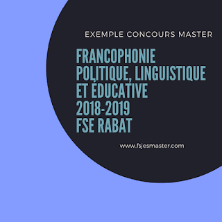 Exemple Concours Master Francophonie politique Linguistique et Éducative 2018-2019 - FSE Rabat