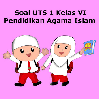  Soal sudah dilengkapi dengan kunci jawaban Soal UTS PAI (Pendidikan Agama Islam) Kelas 6 Semester 1 Tahun 2018