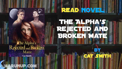 Read Novel The Alpha's Rejected and Broken Mate by Cat Smith Full Episode