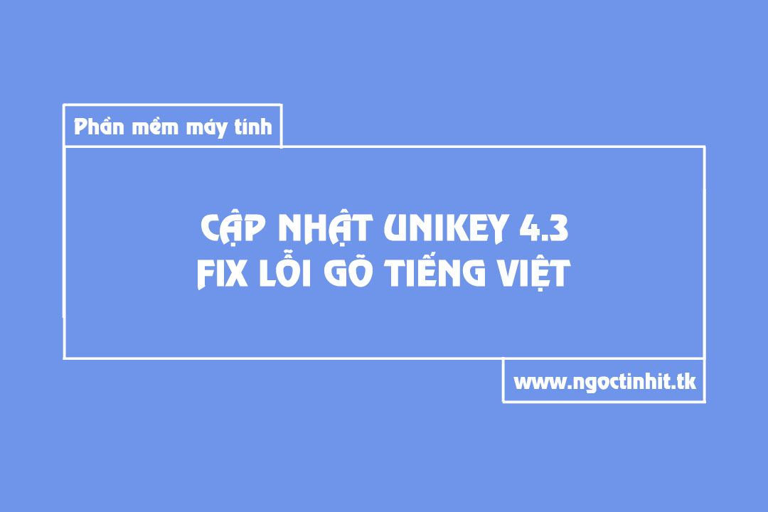 Cập Nhật Unikey 4.3 RC4 Fix Lỗi Gõ Tiếng Việt | Thanh Phú IT