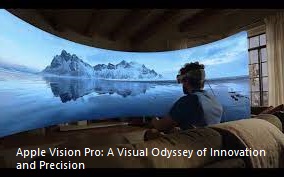 Apple Vision Pro: A Visual Odyssey of Innovation and Precision