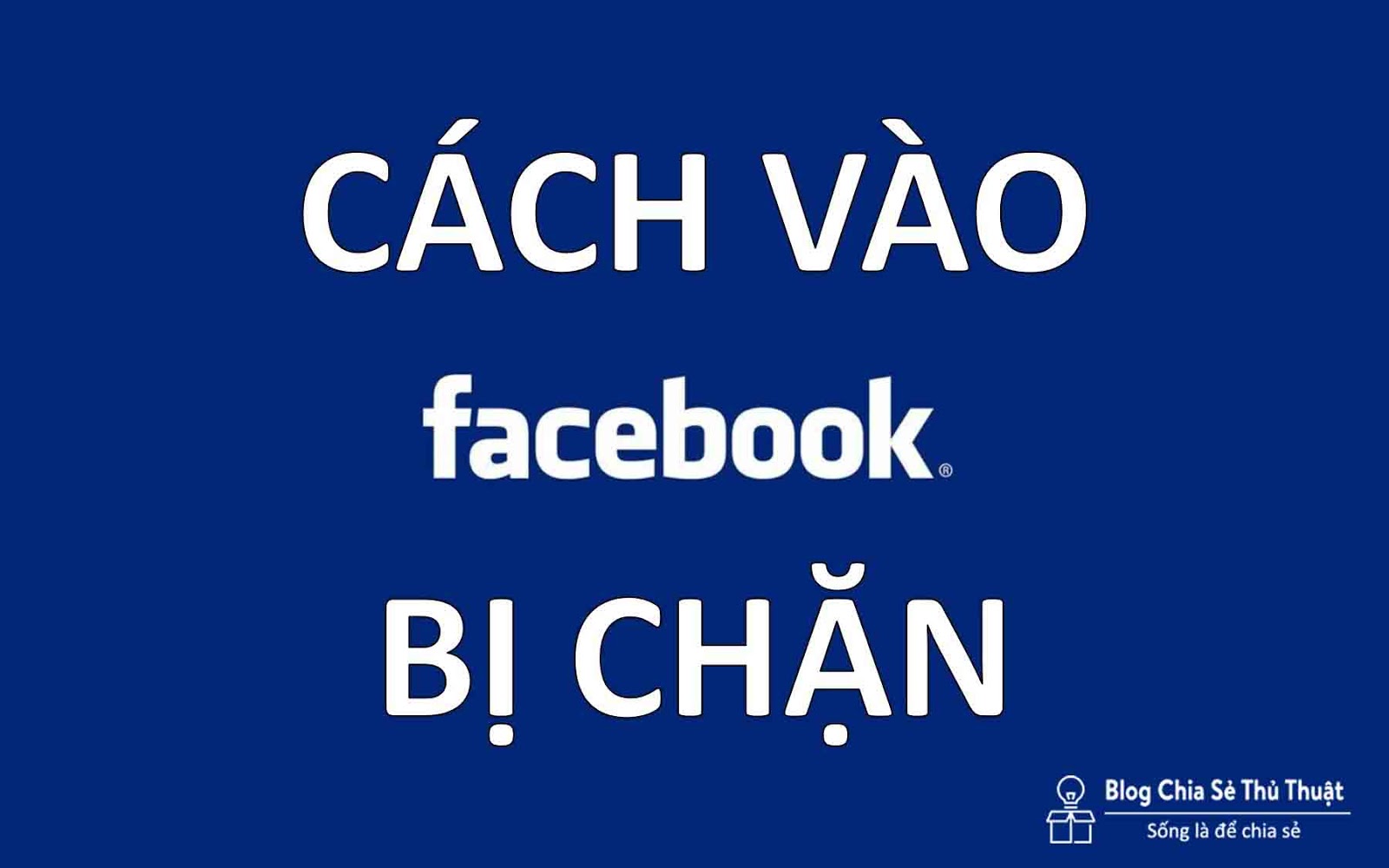 Cách vào Facebook khi bị chặn mới nhất chuẩn nhất 2017