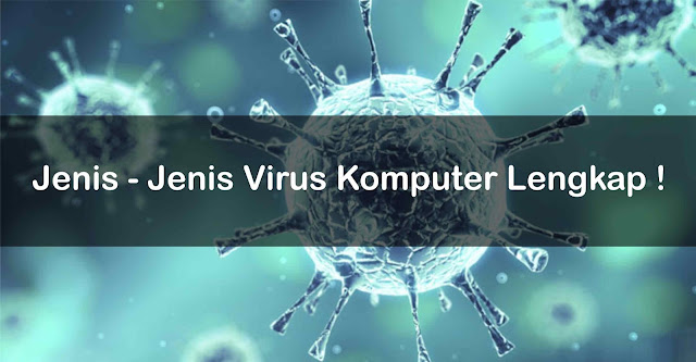 Jenis - Jenis Virus Komputer Lengkap !