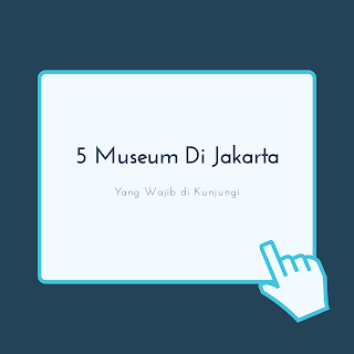 5 museum di jakarta yang wajib dikunjungi