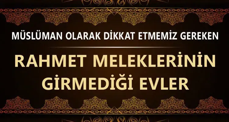 Meleklerin Girmediği Yerler ve Evler Nerelerdir?