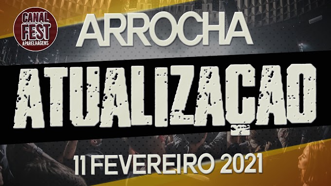 ARROCHA ATUALIZAÇÃO 11 DE FEVEREIRO 2021