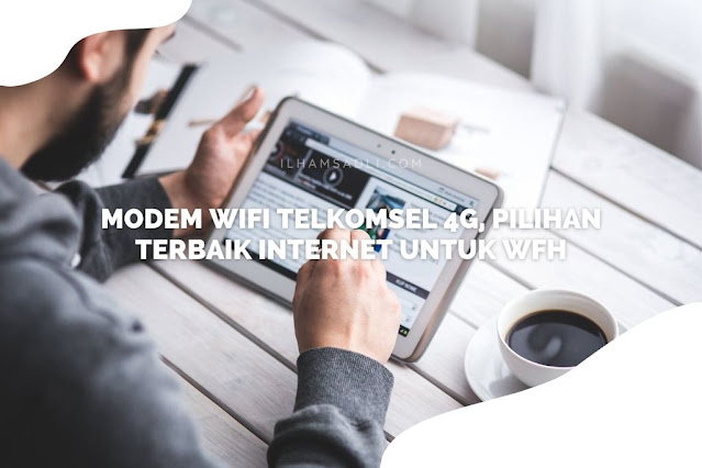 Modem Wifi Telkomsel 4G, Pilihan Terbaik Internet untuk WFH