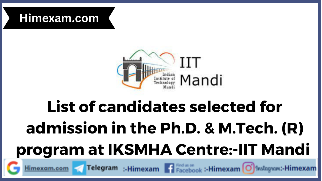 List of candidates selected for admission in the Ph.D. & M.Tech. (R) program at IKSMHA Centre:-IIT Mandi