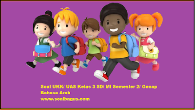  sd  b arab kurikulum ktsp tahun ajaran  Soal UKK/ UAS Kelas 3 B. Arab Semester 2 Terbaru