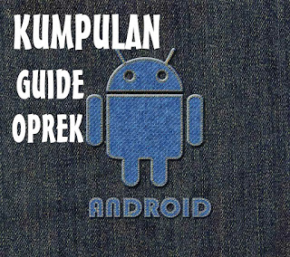 Kumpulan Guide Oprek Android Terlengkap