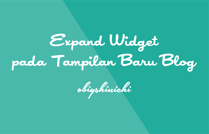 Cara Expand Widget di Tampilan Baru Blogger