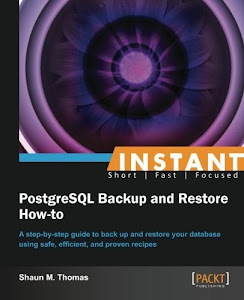Instant PostgreSQL Backup and Restore How-to by Shaun M. Thomas (2013-03-26)