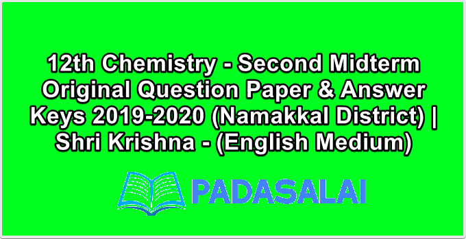 12th Chemistry - Second Midterm Original Question Paper & Answer Keys 2019-2020 (Namakkal District) | Shri Krishna - (English Medium)