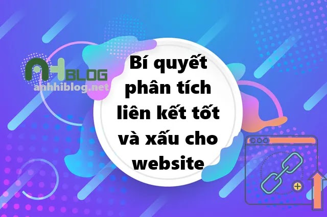 Bí quyết phân tích các liên kết tốt và xấu cho website
