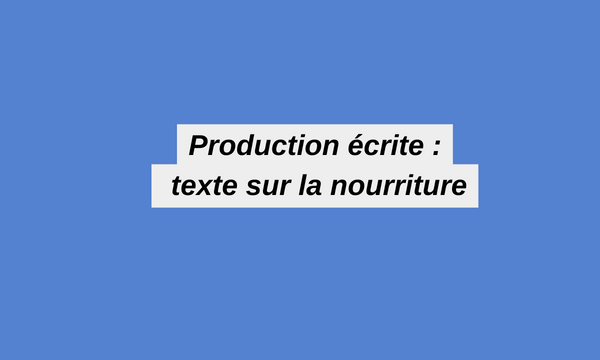 Production écrite : texte sur la nourriture