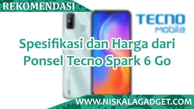 Spesifikasi dan Harga dari Ponsel Tecno Spark 6 Go - Ponsel Android 1 Jutaan Terbaik