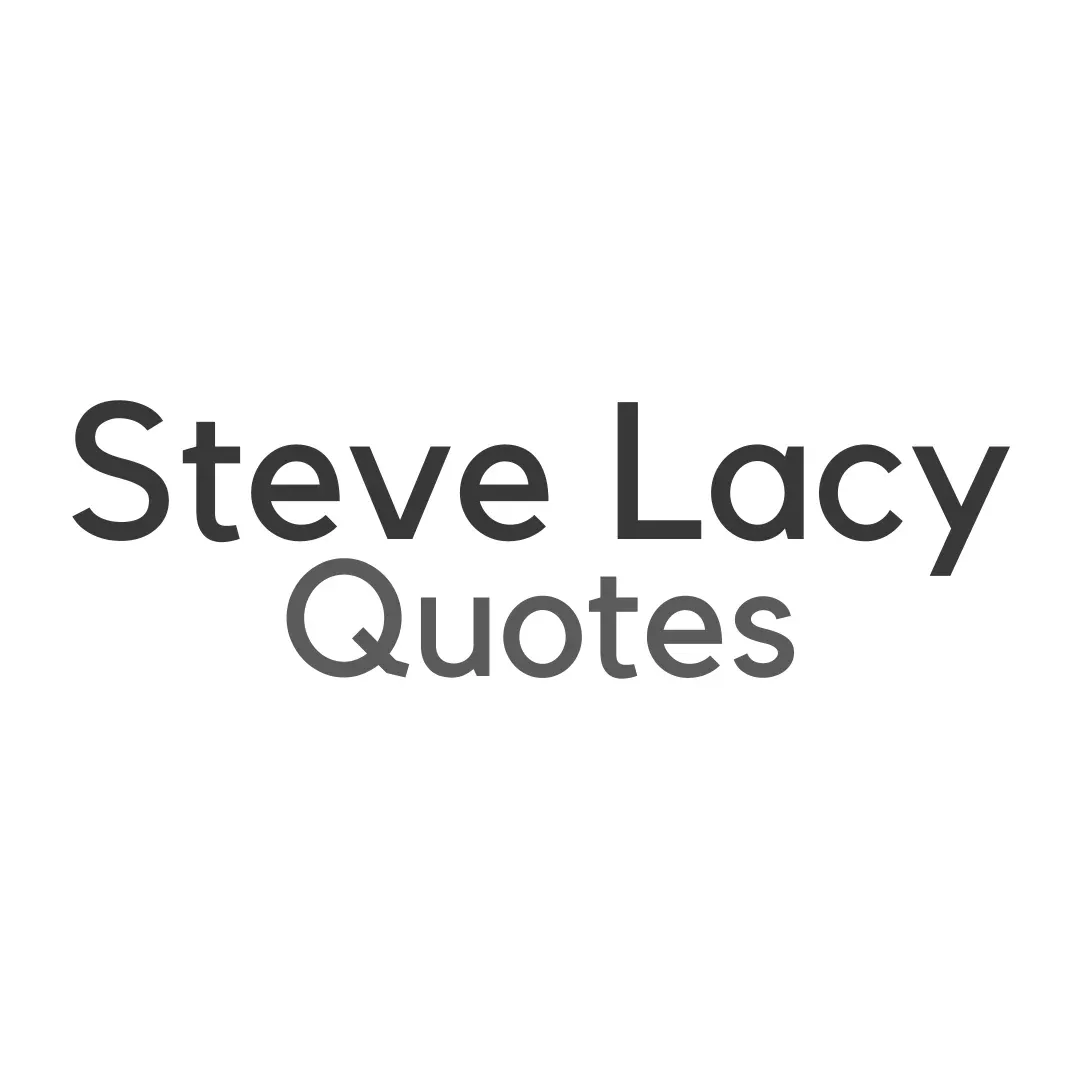 Steve Lacy Quotes