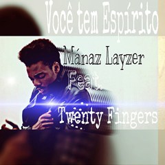 Mánaz Layzer - Você tem Espírito (feat. Twenty Fingers) (2016) 