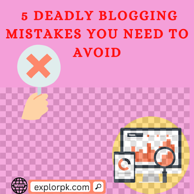 5 Deadly Blogging Mistakes You Need to Avoid