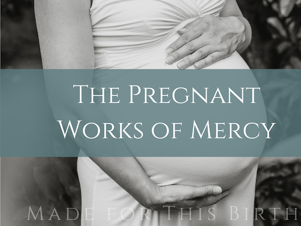 The Pregnant Works of Mercy