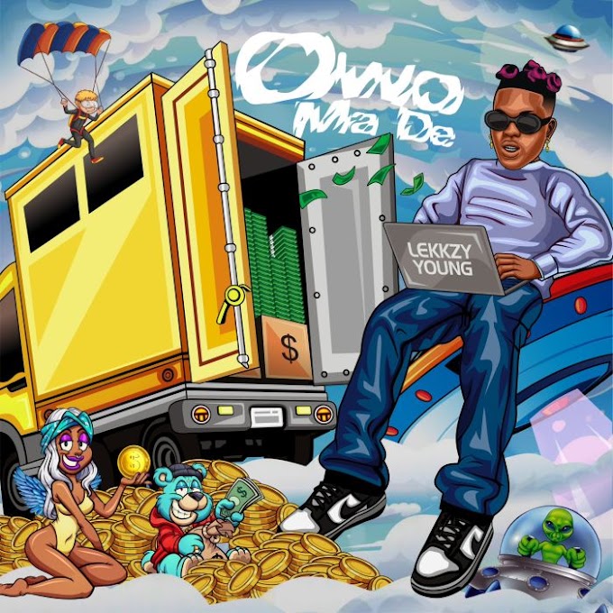 [Music] Lekkzy Young – Owo Ma De