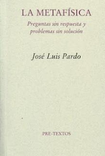 "La metafísica. Preguntas sin respuestas y problemas sin solución" - José Luis Pardo.