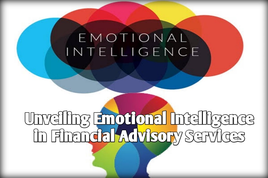 The Synergy of Emotions and Investments Unveiling Emotional Intelligence in Financial Advisory Services