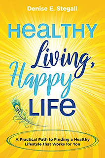 Healthy Living, Happy Life: A Practical Path to Finding the Healthy Lifestyle That Works For You by Denise Stegall - book promotion sites