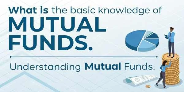 What is the Basic Knowledge of Mutual Funds?