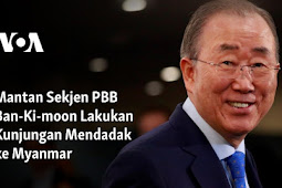 Mantan Sekjen PBB Ban-Ki-moon Lakukan Kunjungan Mendadak ke Myanmar