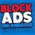 How to Block Ads on Android phones